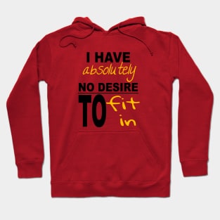 I Have Absolutely No Desire To Fit In Inspiring Quote Hoodie